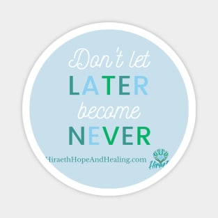 Don't Let Later Become Never Magnet